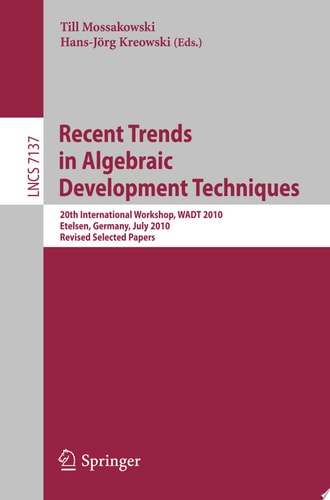 Recent Trends in Algebraic Development Techniques 20th International Workshop, WADT 2010, Etelsen, Germany, July 1-4, 2010, Revised Selected Papers