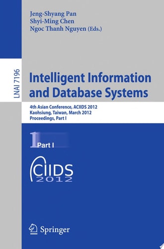 Intelligent Information and Database Systems 4th Asian Conference, ACIIDS 2012, Kaohsiung, Taiwan, March 19-21, 2012, Proceedings