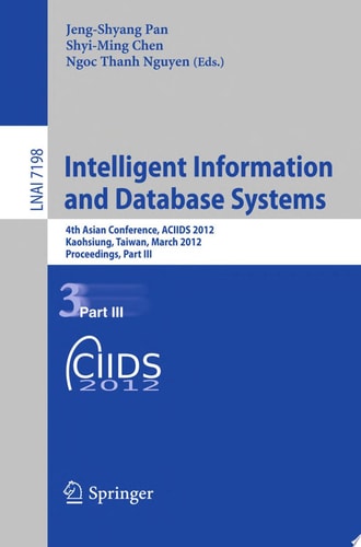 Intelligent Information and Database Systems 4th Asian Conference, ACIIDS 2012, Kaohsiung, Taiwan, March 19-21, 2012, Proceedings