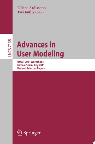 Advances in User Modeling UMAP 2011 Workshops, Girona, Spain, July 11-15, 2011, Revised Selected Papers