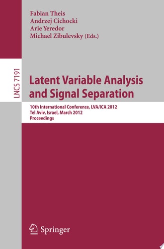 Latent Variable Analysis and Signal Separation 10th International Conference, LVA/ICA 2012, Tel Aviv, Israel, March 12-15, 2012, Proceedings