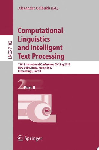 Computational Linguistics and Intelligent Text Processing 13th International Conference, CICLing 2012, New Delhi, India, March 11-17, 2012, Proceedings