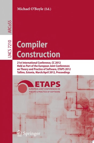 Compiler Construction 21st International Conference, CC 2012, Held as Part of the European Joint Conferences on Theory and Practice of Software, ETAPS 2012, Tallinn, Estonia, March 24 -- April 1, 2012, Proceedings