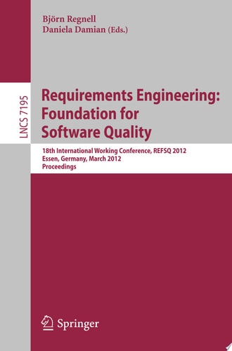 Requirements Engineering: Foundation for Software Quality 18th International Working Conference, REFSQ 2012, Essen, Germany, March 2012, Proceedings