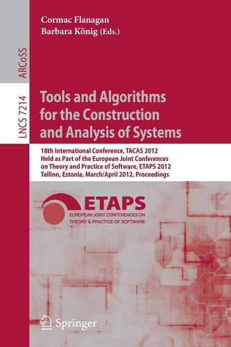 Tools and Algorithms for the Construction and Analysis of Systems 18th International Conference, TACAS 2012, Held as Part of the European Joint Conferences on Theory and Practice of Software, ETAPS 2012, Tallinn, Estonia, March 24 -- April 1, 2012, Procee