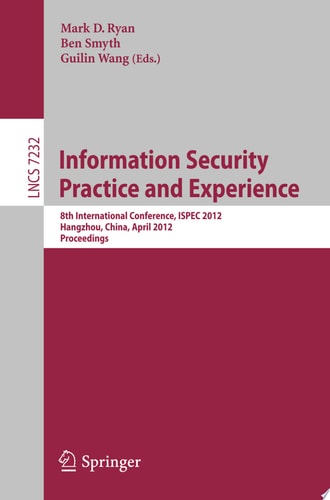 Information Security Practice and Experience 8th International Conference, ISPEC 2012, Hangzhou, China, April 9-12, 2012, Proceedings