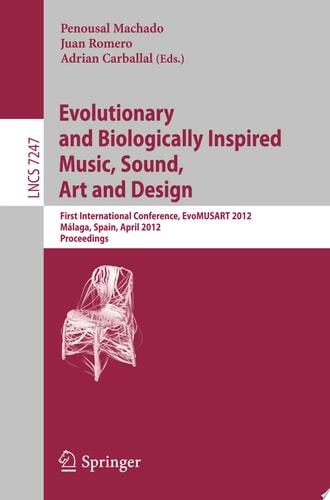 Evolutionary and Biologically Inspired Music, Sound, Art and Design First International Conference, EvoMUSART 2012, Málaga, Spain, April 11-13, 2012, Proceedings