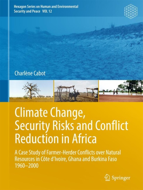 Climate Change, Security Risks and Conflict Reduction in Africa: A Case Study of Farmer-Herder Conflicts over Natural Resources in Côte dIvoire, Ghana and Burkina Faso 1960-2000