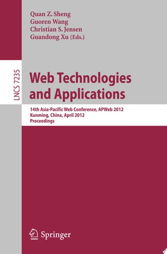 Web Technologies and Applications 14th Asia-Pacific Web Conference, APWeb 2012, Kunming, China, April 11-13, Proceedings
