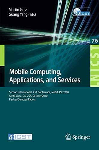 Mobile Computing, Applications, and Services Second International ICST Conference, MOBICASE 2010, Santa Clara, CA, USA, October 25-28, 2010, Revised Selected Papers