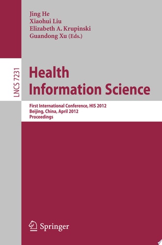 Health Information Science First International Conference, HIS 2012, Beijing, China, April 8-10, 2012. Proceedings