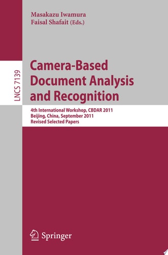 Camera-Based Document Analysis and Recognition 4th International Workshop, CBDAR 2011, Beijing, China, September 22, 2011, Revised Selected Papers