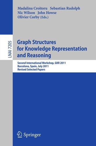 Graph Structures for Knowledge Representation and Reasoning Second Interntional Workshop, GKR 2011, Barcelona, Spain, July 16, 2011. Revised Selected Papers