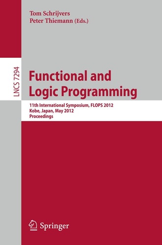 Functional and Logic Programming 11th International Symposium, FLOPS 2012, Kobe, Japan, May 23-25, 2012, Proceedings
