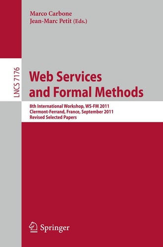 Web Services and Formal Methods 8th International Workshop, WS-FM 2011, Clermont-Ferrand, France, September 1-2, 2011, Revised Selected Papers