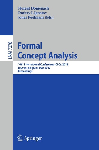 Formal Concept Analysis 10th International Conference, ICFCA 2012, Leuven, Belgium, May 7-10, 2012. Proceedings