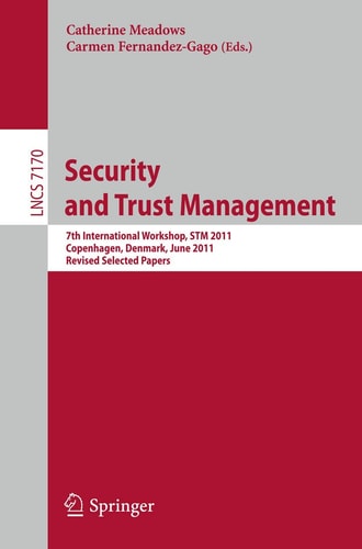 Security and Trust Management 7th International Workshop, STM 2011, Copenhagen, Denmark, June 27-28, 2011, Revised Selected Papers