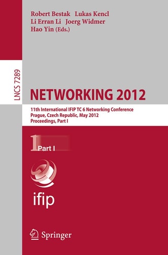 NETWORKING 2012 11th International IFIP TC 6 Networking Conference, Prague, Czech Republic, May 21-25, 2012, Proceedings, Part I