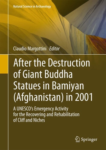 After the Destruction of Giant Buddha Statues in Bamiyan (Afghanistan) in 2001 A UNESCO's Emergency Activity for the Recovering and Rehabilitation of Cliff and Niches