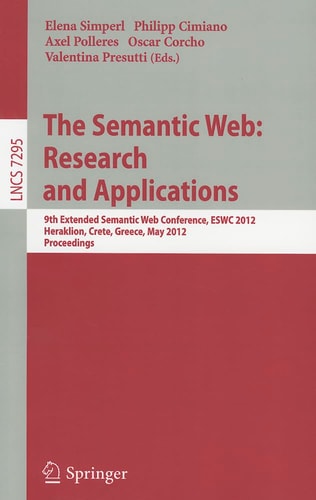 The Semantic Web: Research and Applications 9th Extended Semantic Web Conference, ESWC 2012, Heraklion, Crete, Greece, May 27-31, 2012, Proceedings