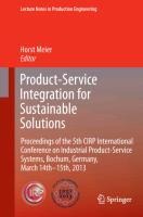 Product-Service Integration for Sustainable Solutions: Proceedings of the 5th CIRP International Conference on Industrial Product-Service Systems, Bochum, Germany, March 14th - 15th, 2013
