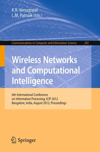 Wireless Networks and Computational Intelligence 6th International Conference on Information Processing, ICIP 2012, Bangalore, India, August 10-12, 2012. Proceedings