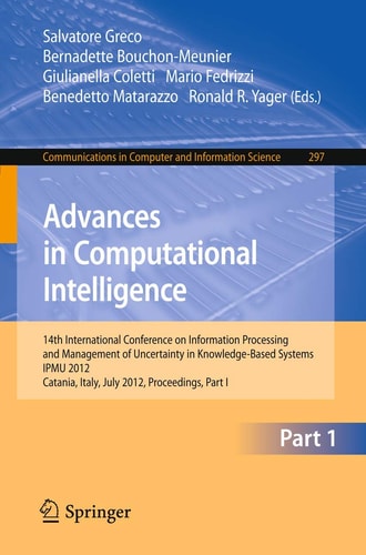 Advances in Computational Intelligence, Part I 14th International Conference on Information Processing and Management of Uncertainty in Knowledge-Based Systems, IPMU 2012, Catania, Italy, July 9 - 13, 2012. Proceedings, Part I