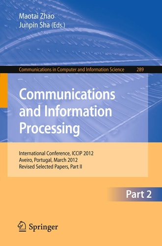 Communcations and Information Processing First International Conference, ICCIP 2012, Aveiro, Portugal, March 7-11, 2012, Proceedings, Part II