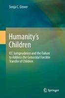 Humanitys Children: ICC Jurisprudence and the Failure to Address the Genocidal Forcible Transfer of Children