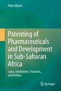 Patenting of Pharmaceuticals and Development in Sub-Saharan Africa: Laws, Institutions, Practices, and Politics