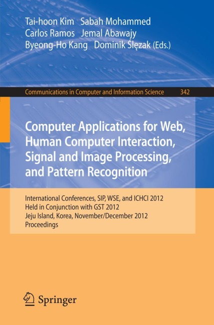 Computer Applications for Web, Human Computer Interaction, Signal and Image Processing, and Pattern Recognition: International Conferences, SIP, WSE, and ICHCI 2012, Held in Conjunction with GST 2012, Jeju Island, Korea, November 28-December 2, 2012. Proc