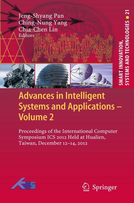 Advances in Intelligent Systems and Applications - Volume 2: Proceedings of the International Computer Symposium ICS 2012 Held at Hualien, Taiwan, December 12-14, 2012