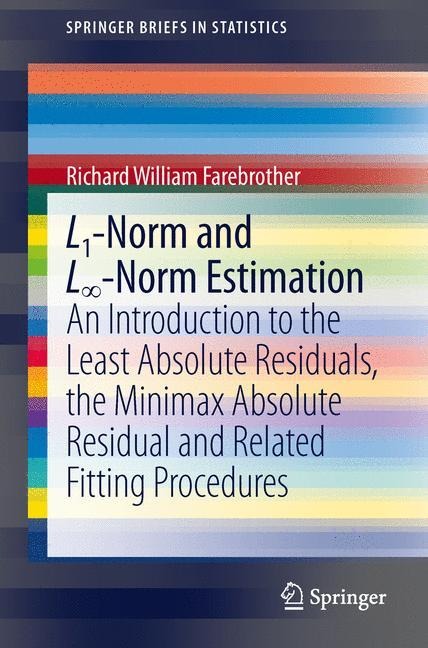 L1-Norm and L¿-Norm Estimation: An Introduction to the Least Absolute Residuals, the Minimax Absolute Residual and Related Fitting Procedures