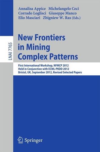 New Frontiers in Mining Complex Patterns First International Workshop, NFMCP 2012, Held in Conjunction with ECML/PKDD 2012, Bristol, UK, September 24, 2012, Revised Selected Papers