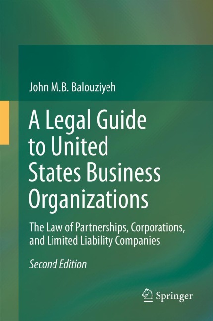 A Legal Guide to United States Business Organizations: The Law of Partnerships, Corporations, and Limited Liability Companies