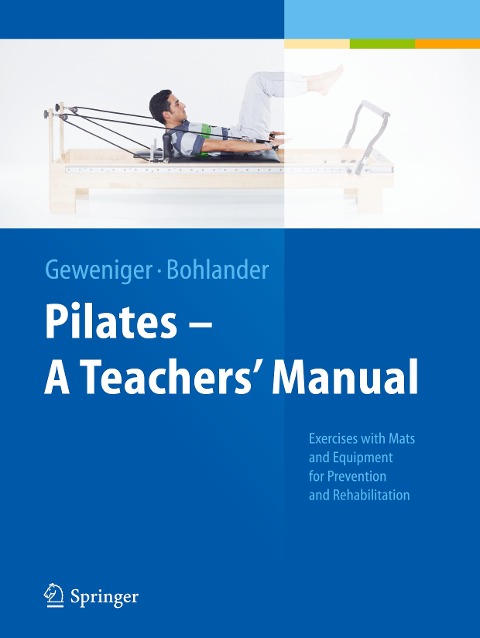 Pilates ¿ A Teachers Manual: Exercises with Mats and Equipment for Prevention and Rehabilitation