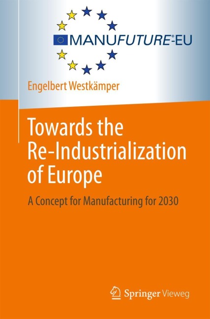 Towards the Re-Industrialization of Europe: A Concept for Manufacturing for 2030