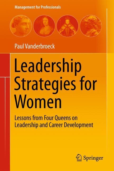 Leadership Strategies for Women: Lessons from Four Queens on Leadership and Career Development
