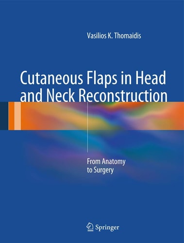 Cutaneous Flaps in Head and Neck Reconstruction From Anatomy to Surgery