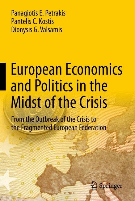 European Economics and Politics in the Midst of the Crisis: From the Outbreak of the Crisis to the Fragmented European Federation