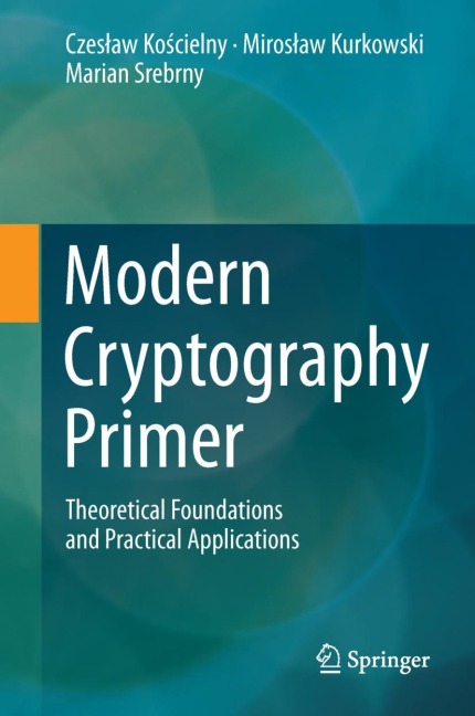 Modern Cryptography Primer: Theoretical Foundations and Practical Applications