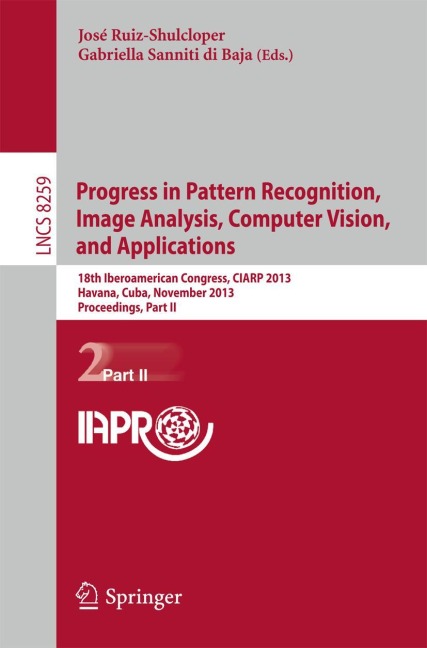 Progress in Pattern Recognition, Image Analysis, Computer Vision, and Applications: 18th Iberoamerican Congress, CIARP 2013, Havana, Cuba, November 20-13, 2013, Proceedings, Part II