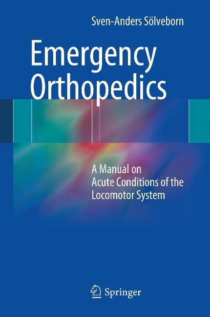 Emergency Orthopedics: A Manual on Acute Conditions of the Locomotor System