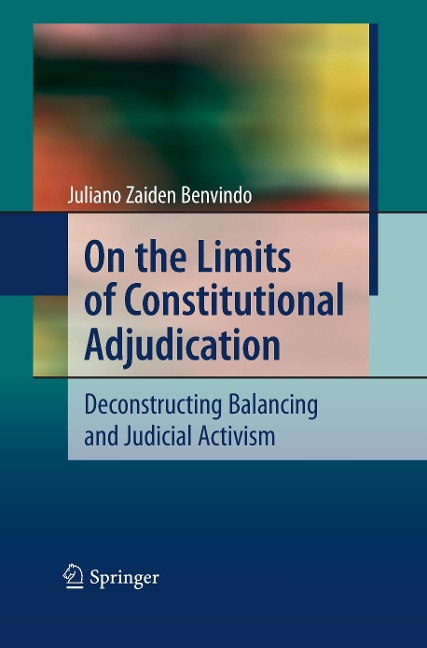 On the Limits of Constitutional Adjudication: Deconstructing Balancing and Judicial Activism