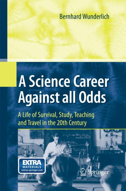 A Science Career Against all Odds: A Life of Survival, Study, Teaching and Travel in the 20th Century