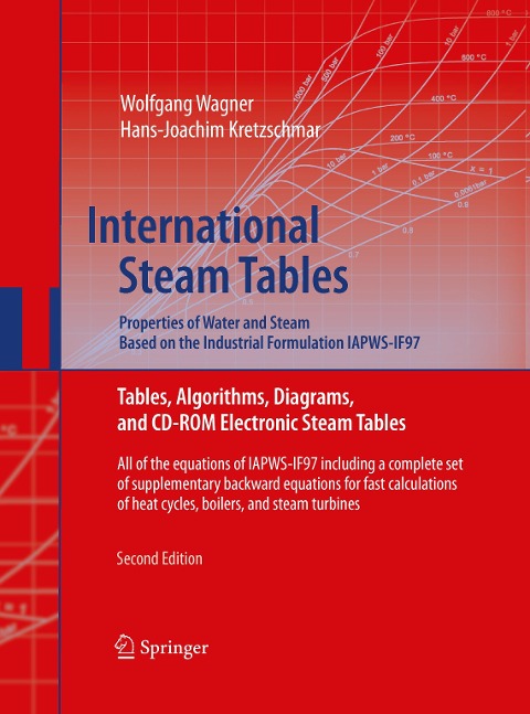 International Steam Tables - Properties of Water and Steam based on the Industrial Formulation IAPWS-IF97: Tables, Algorithms, Diagrams, and CD-ROM Electronic Steam Tables - All of the equations of IAPWS-IF97 including a complete set of supplementary back