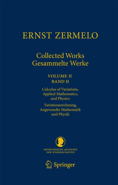 Ernst Zermelo - Collected Works/Gesammelte Werke II: Volume II/Band II - Calculus of Variations, Applied Mathematics, and Physics/Variationsrechnung, Angewandte Mathematik und Physik