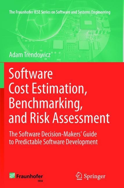 Software Cost Estimation, Benchmarking, and Risk Assessment: The Software Decision-Makers Guide to Predictable Software Development