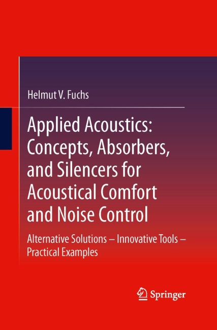 Applied Acoustics: Concepts, Absorbers, and Silencers for Acoustical Comfort and Noise Control: Alternative Solutions - Innovative Tools - Practical Examples