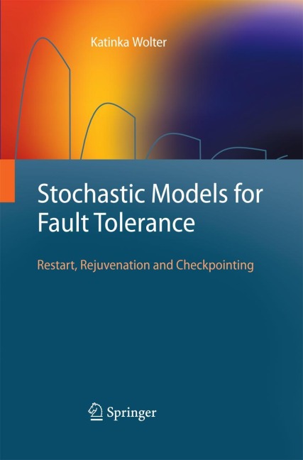 Stochastic Models for Fault Tolerance: Restart, Rejuvenation and Checkpointing